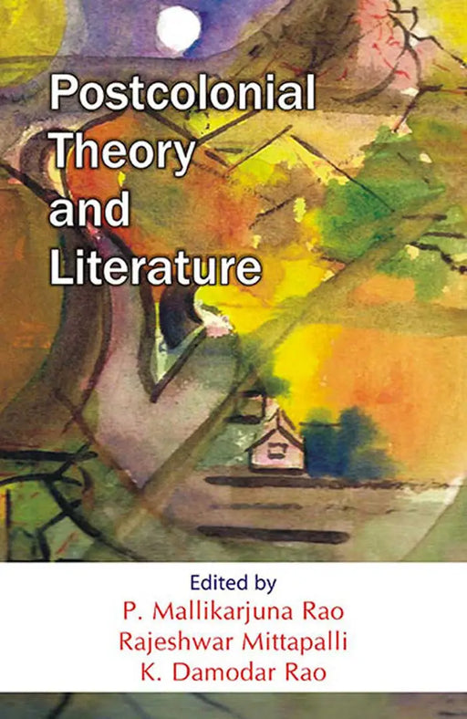 Postcolonial Theory and Literature by P. Mallikarjuna Rao