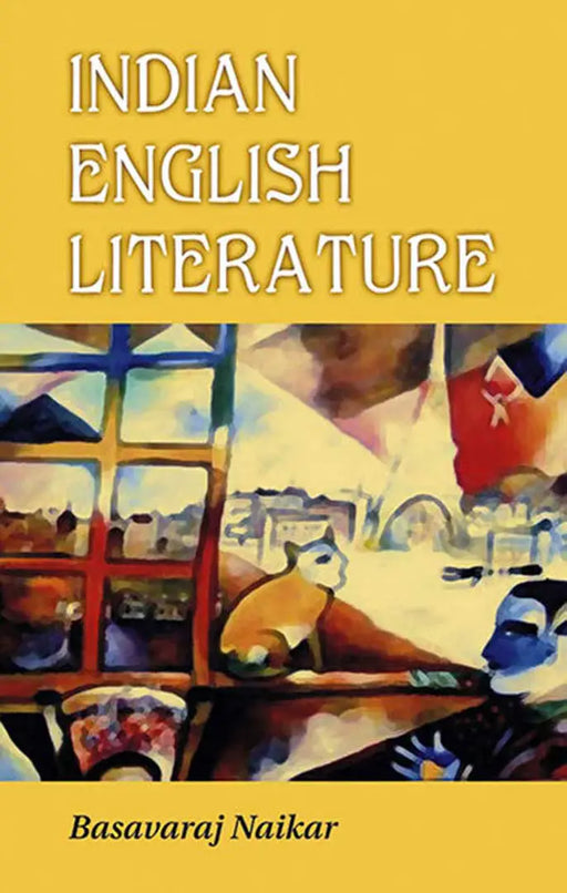 Indian English Literature  (Vol. 4) by Basavaraj Naikar