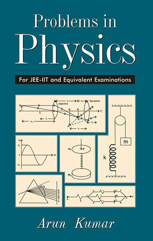 Problems in Physics: For JEE-IIT and Equivalent Examinations by Arun Kumar