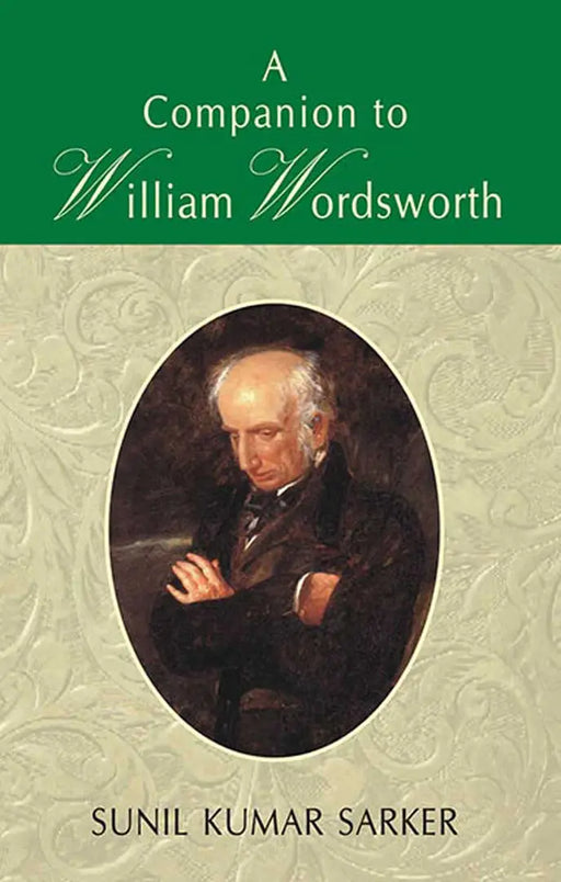 A Companion to William Wordsworth by Sunil Kumar Sarker