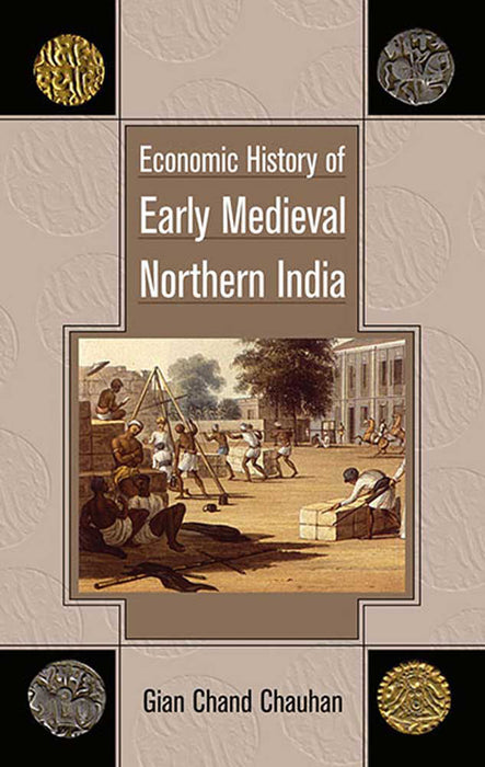 Economic History Of Early Medieval Northern India by Gian Chand Chauhan