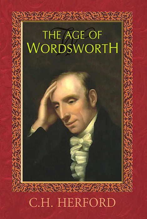 The Age Of Wordsworth by C.H. Herford
