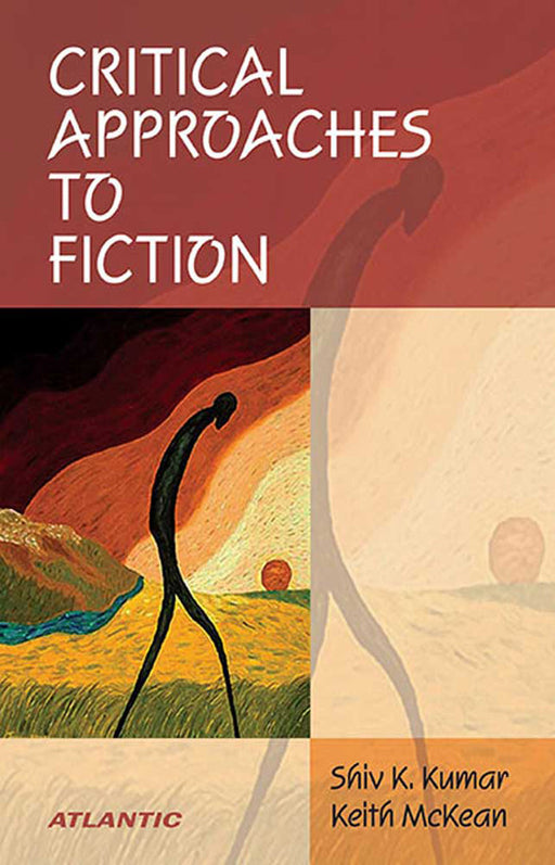 Critical Approaches To Fiction by Shiv K. Kumar, Keith McKean