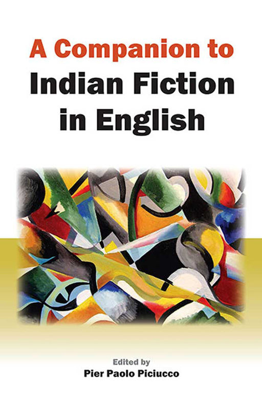 A Companion To Indian Fiction In English by Pier Paolo Piciucco