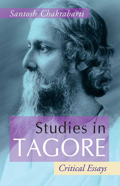 Studies In Tagore: Critical Essays by Santosh Chakrabarti