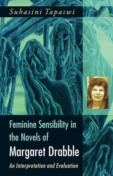 Feminine Sensibility In The Novels Of Margaret Drabble: An Interpretation and Evaluation by Suhasini Tapaswi