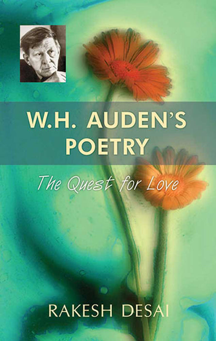 W.H. Auden'S Poetry: The Quest for Love by Rakesh Desai