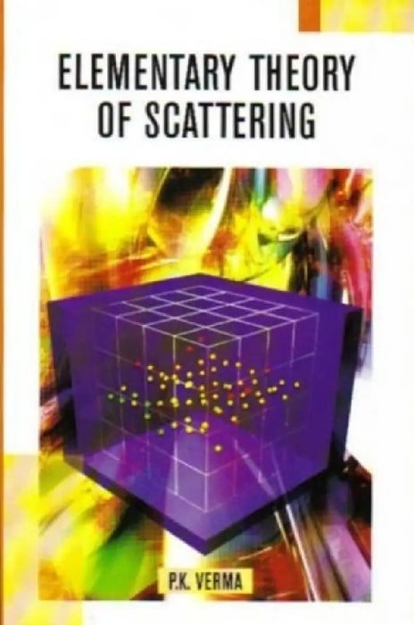 Elementary Theory Of Scattering by P.K. Verma