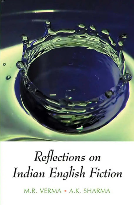 Reflections On Indian English Fiction by M.R. Verma