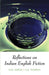 Reflections On Indian English Fiction by M.R. Verma