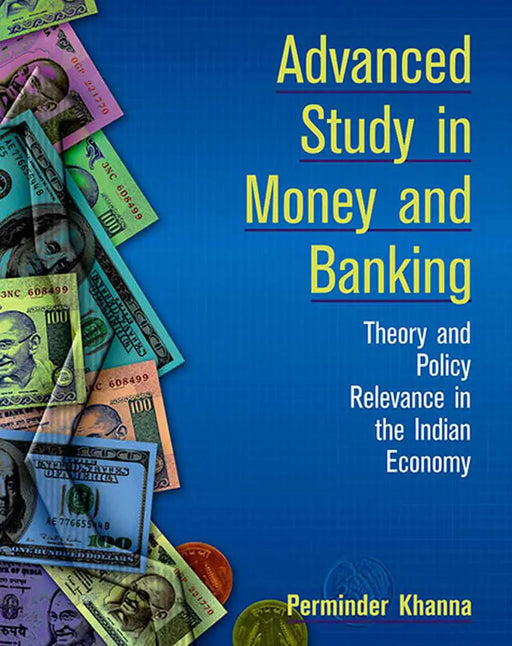 Advanced Study In Money And Banking: Theory and Policy Relevance in the Indian Economy (Vol. 1) by Perminder Khanna