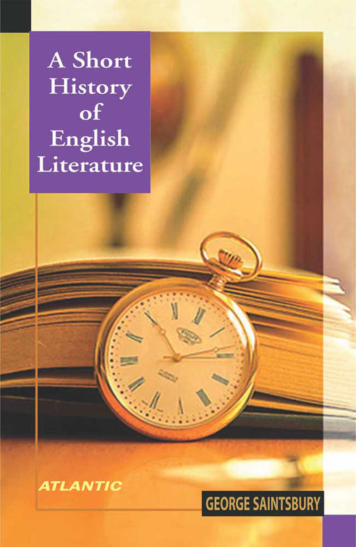 A Short History Of English Literature by George Saintsbury, Foreword by Mohit K. Ray