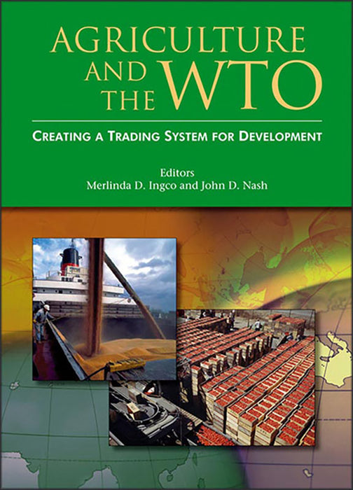 Agriculture And The Wto: Creating a Trading System for Development