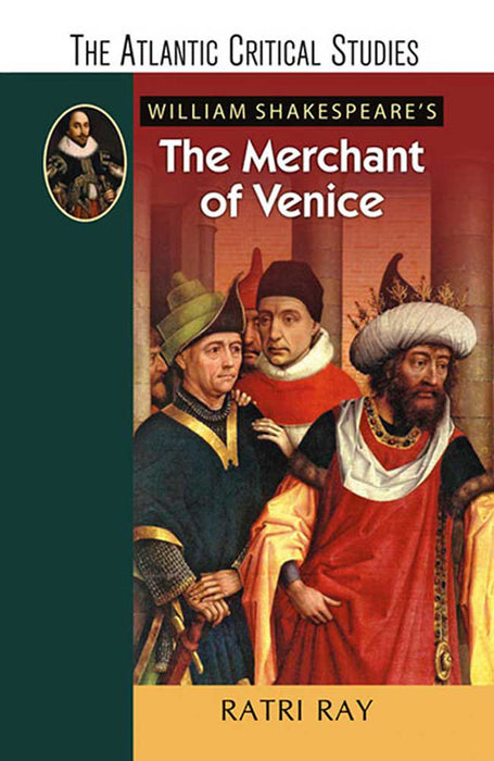 William Shakespeare'S The Merchant Of Venice by Ratri Ray