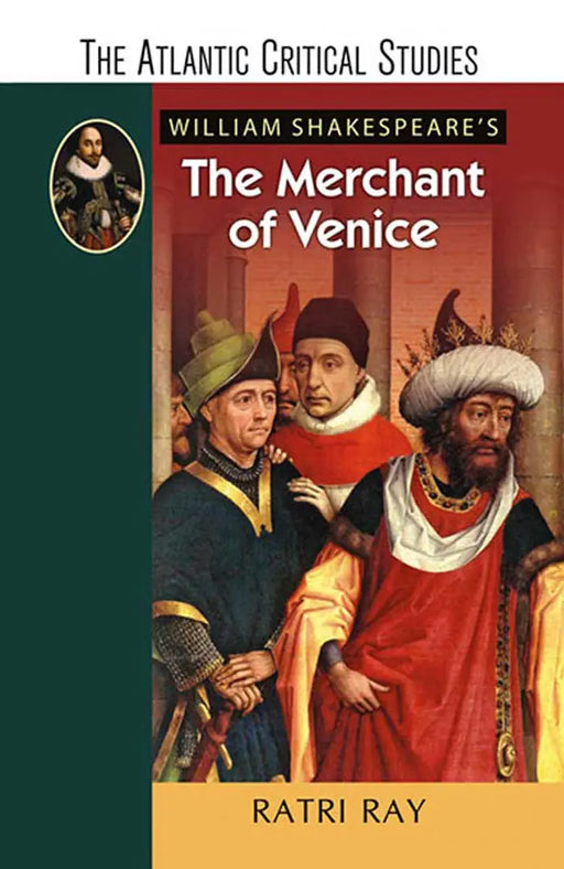 William Shakespeare's the Merchant of Venice by Ratri Ray