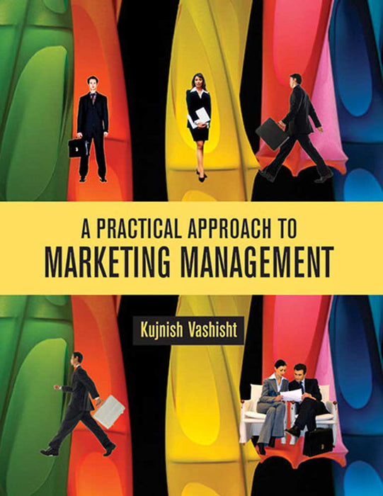 A Practical Approach To Marketing Management by Kujnish Vashisht