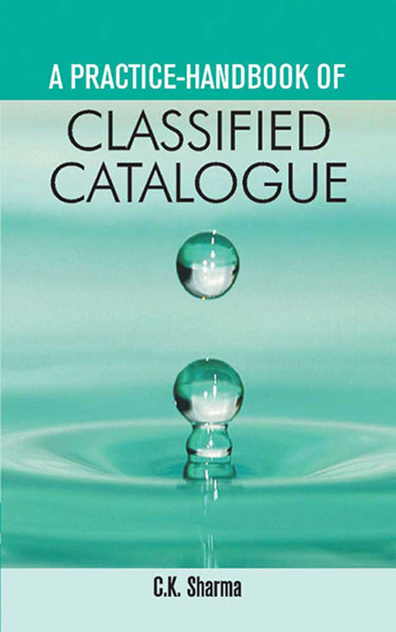 A Practice-Handbook Of Classified Catalogue by C.K. Sharma