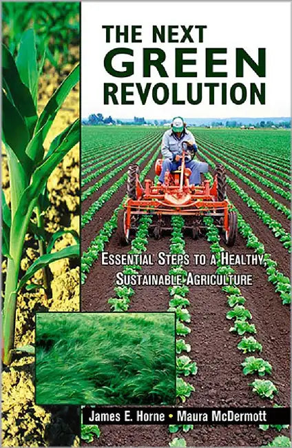 The Next Green Revolution: Essential Steps to a Healthy, Sustainable Agriculture by James E. Horne