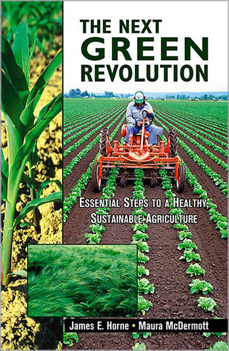 The Next Green Revolution: Essential Steps to a Healthy, Sustainable Agriculture