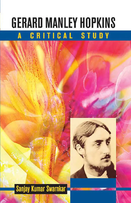 Gerard Manley Hopkins: A Critical Study by Sanjay Kumar Swarnkar