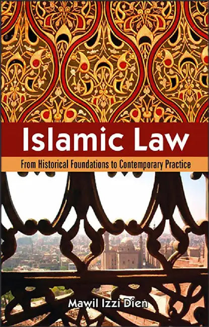Islamic Law: From Historical Foundations to Contemporary Practice by Mawil Izzi Dien