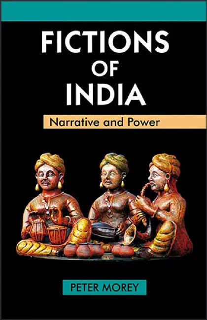 Fictions Of India: Narrative and Power by Peter Morey