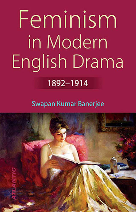 Feminism In Modern English Drama (1892-1914) by Swapan Kumar Banerjee