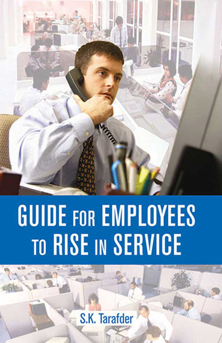 Guide For Employees To Rise In Service by S.K. Tarafder