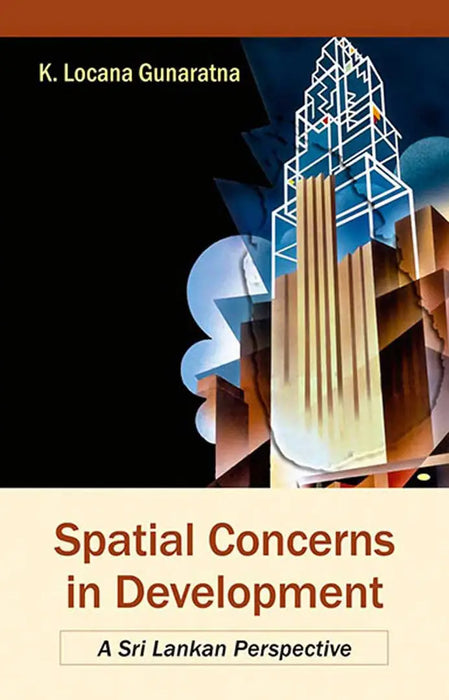 Spatial Concerns In Development: A Sri Lankan Perspective by K. Locana Gunaratna