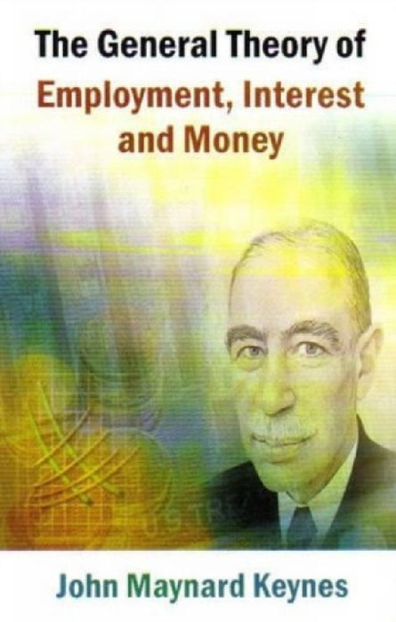The General Theory Of Employment, Interest And Money