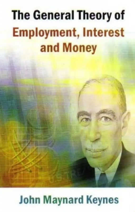 The General Theory Of Employment, Interest And Money by John Maynard Keynes