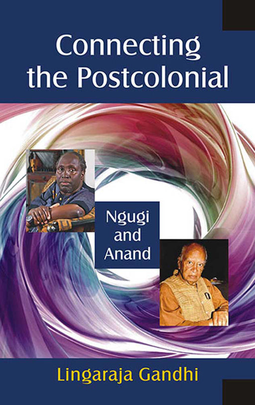 Connecting The Postcolonial: Ngugi and Anand by Lingaraja Gandhi