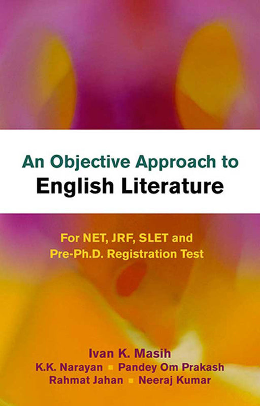 An Objective Approach to English Literature: For NET, JRF, SLET and Pre-Ph.D. Registration Test by Ivan K. Masih, Others