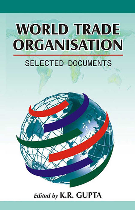 World Trade Organisation: Selected Documents by K.R. Gupta