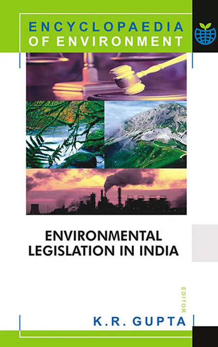 Encyclopaedia of Environment: Environmental Legislation In India (Vol. 5) by K.R. Gupta