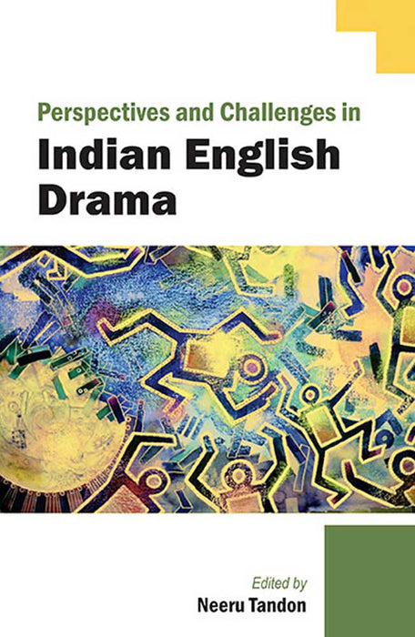 Perspectives And Challenges In Indian English Drama by Neeru Tandon