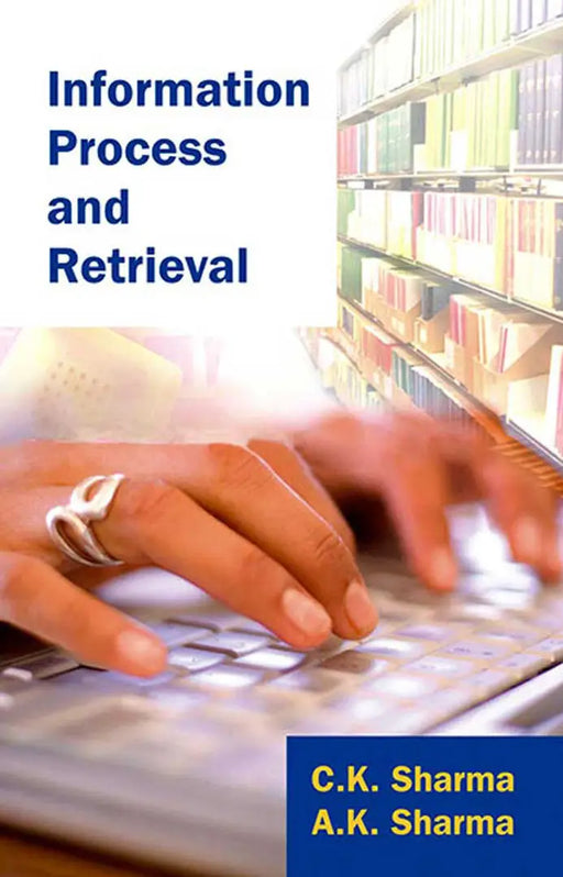 Information Process And Retrieval by C.K. Sharma