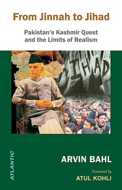 From Jinnah To Jihad: Pakistan's Kashmir Quest and the Limits of Realism by Arvin Bahl