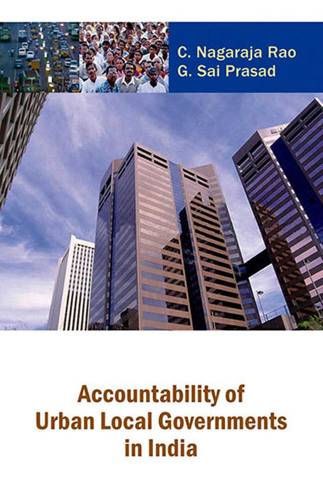 Accountability Of Urban Local Governments In India by C. Nagaraja Rao, G. Sai Prasad