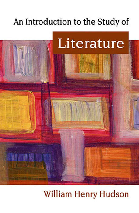 An Introduction To The Study Of Literature by William Henry Hudson