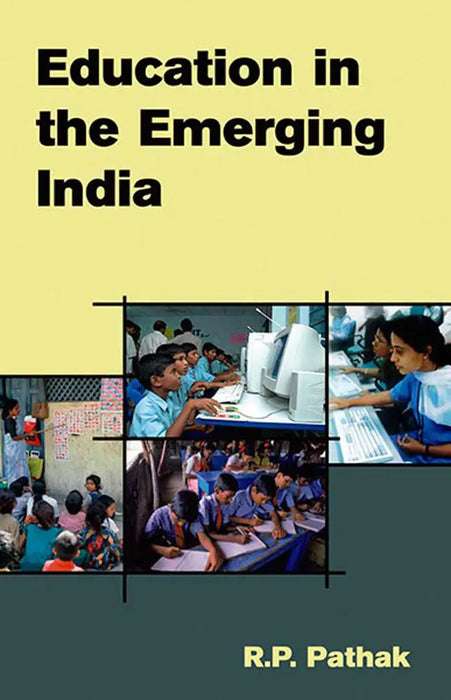 Education In The Emerging India by R.P. Pathak by R.P. Pathak