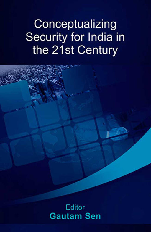 Conceptualizing Security For India In The 21St Century by Gautam Sen