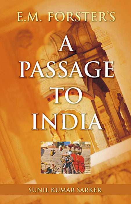 E.M. Forster'S A Passage To India by Sunil Kumar Sarkar