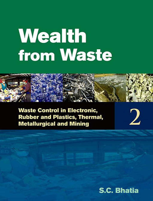 Wealth From Waste: Waste Control in Electronic, Rubber and Plastics, Thermal, Metallurgical and Mining by S.C. Bhatia