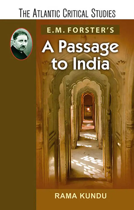 E.M. Forster's a Passage to India by Rama Kundu
