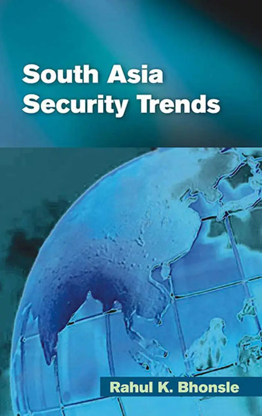 South Asia Security Trends by Rahul K. Bhonsle