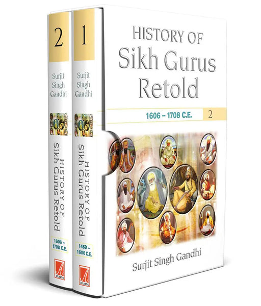 History of Sikh Gurus Retold: Vol.1 (1469-1606 C.E.), Vol.2 (1606-1708 C.E.) by Surjit Singh Gandhi