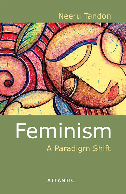 Feminism: a Paradigm Shift by Neeru Tandon