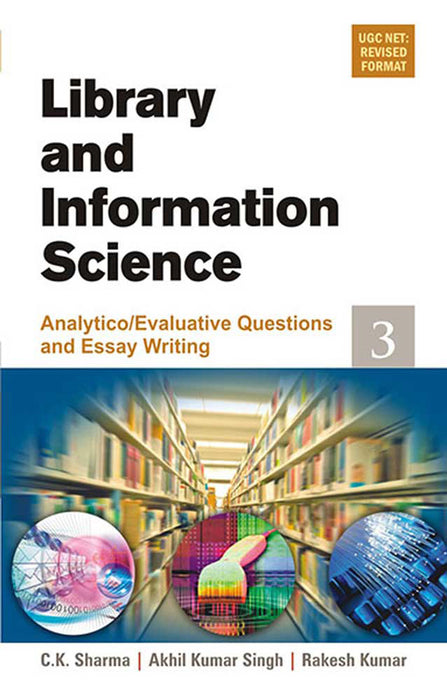 Library & Information Science: Analytico/Evaluative Questions and Essay Writing by C.K. Sharma, Akhil Kumar Singh, Rakesh Kumar