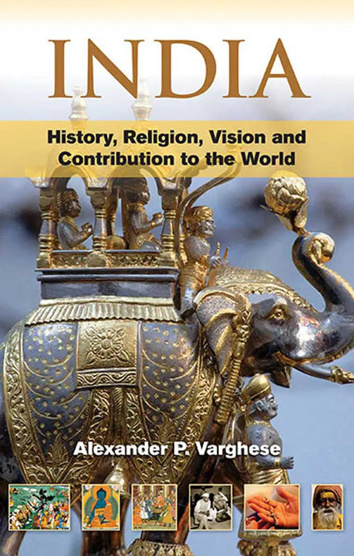 India: History, Religion, Vision and Contribution to the World (Vol. 1) by Alexander P. Varghese